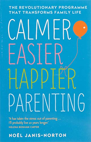 Calmer Easier Happier Parenting: The Revolutionary Programme That Transforms Family Life