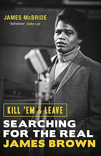 Kill 'Em & Leave: Searching for the Real James Brown