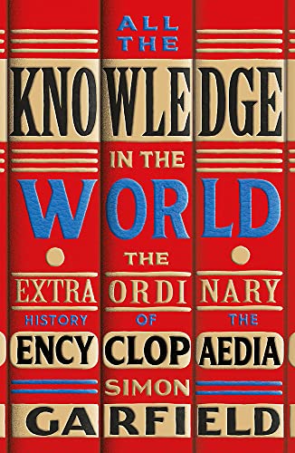 All the Knowledge in the World: The Extraordinary History of the Encyclopaedia