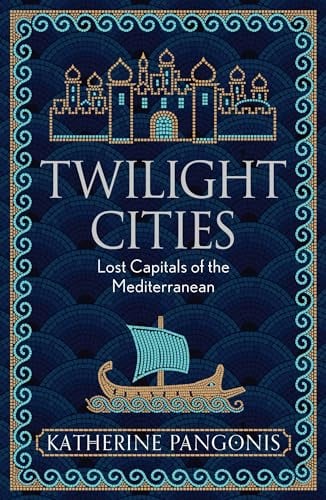 Twilight Cities: Lost Capitals of the Mediterranean