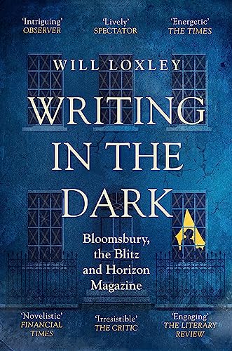 Writing in the Dark: Bloomsbury, the Blitz and Horizon Magazine