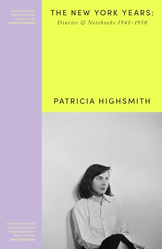 Patricia Highsmith: The New York Years, Her Diaries and Notebooks 1941–1950