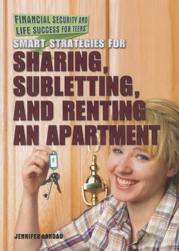 Smart Strategies for Sharing, Subletting, and Renting an Apartment (Financial Security and Life Success for Teens)