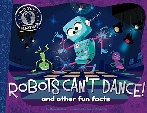 Robots Can't Dance! And Other Fun Facts (Did You Know?)