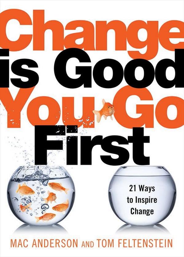 Change is Good...You Go First: 21 Ways to Inspire Change