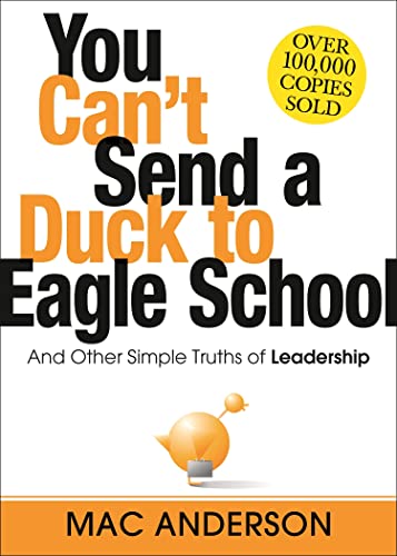 You Can't Send a Duck to Eagle School and Other Simple Truths of Leadership