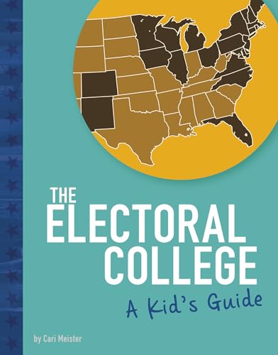 The Electoral College: A Kid's Guide (Kids' Guide to Elections)