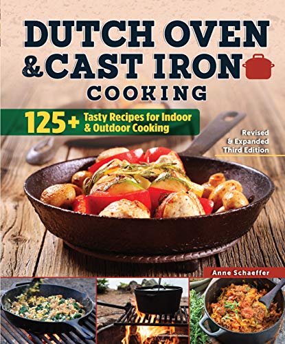 Dutch Oven & Cast Iron Cooking: 125+ Tasty Recipes for Indoor & Outdoor Cooking (3rd Edition)