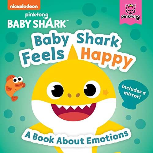 Baby Shark Feels Happy: A Book About Emotions (Baby Shark)