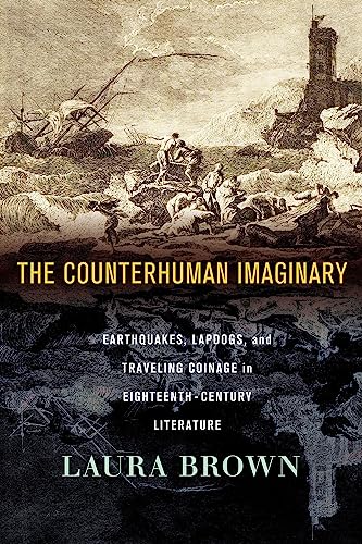 The Counterhuman Imaginary: Earthquakes, Lapdogs, and Traveling Coinage in Eighteenth-Century Literature