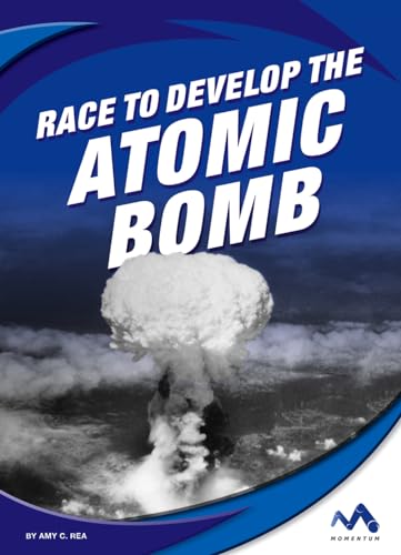 Race to Develop the Atomic Bomb (Great Races)