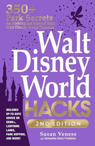 Walt Disney World Hacks: 350+ Park Secrets for Making the Most of Your Walt Disney World Vacation (2nd Edition)