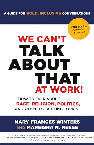 We Can't Talk About That at Work!  How to Talk About Race, Religion, Politics, and Other Polarizing Topics (2nd Edition)