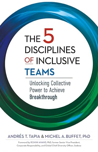 The 5 Disciplines of Inclusive Teams: Unlocking Collective Power to Achieve Breakthrough (The Five Disciplines Trilogy, Bk. 3)
