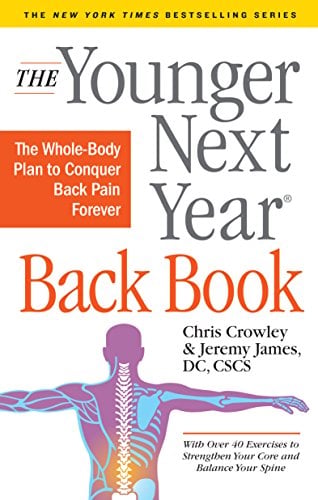 The Younger Next Year Back Book: The Whole-Body Plan to Conquer Back Pain Forever