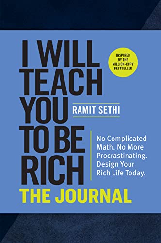 I Will Teach You to Be Rich: The Journal: No Complicated Math. No More Procrastinating Design Your Rich Life Today.
