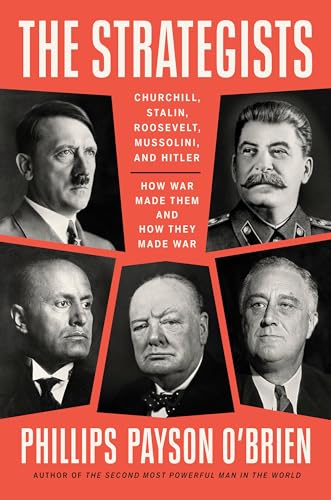 The Strategists: Churchill, Stalin, Roosevelt, Mussolini, and Hitler: How War Made Them and How They Made War