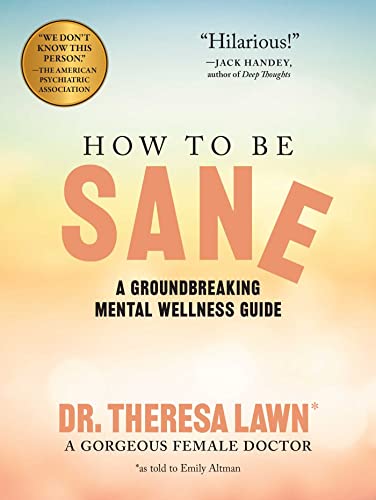 How to Be Sane: A Groundbreaking Mental Wellness Guide From a Gorgeous Female Doctor