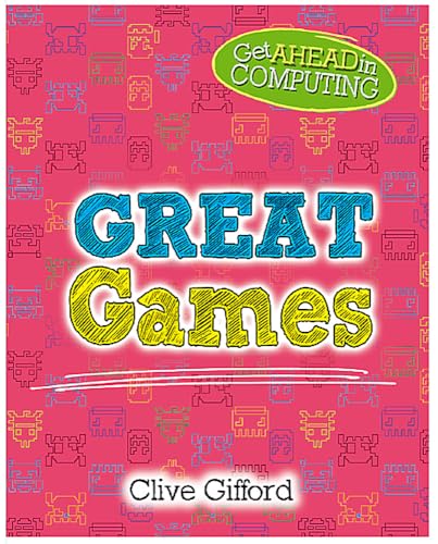 Great Games (Get Ahead in Computing)