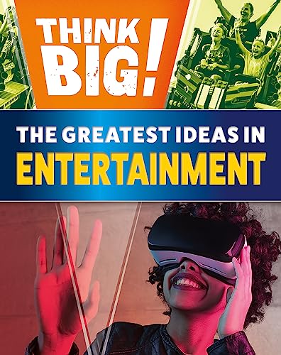 The Greatest Ideas in Entertainment (Think Big!)