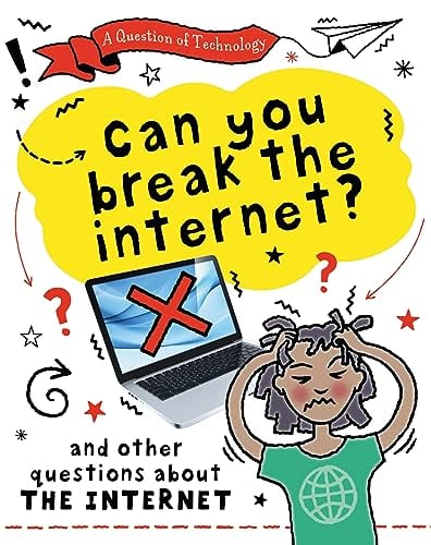 Can You Break the Internet? And Other Questions About the Internet (A Question of Technology)