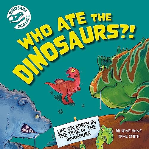 Who Ate the Dinosaurs?! (Dinosaur Science)