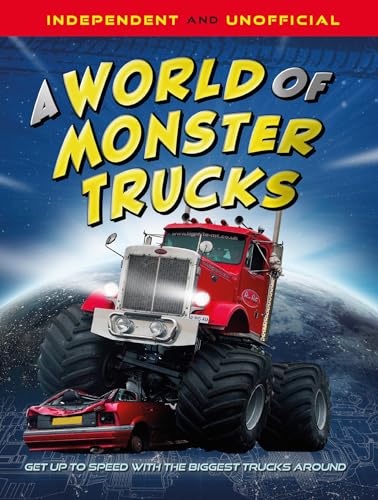 A World of Monster Trucks: Get Up to Speed With the Biggest Trucks Around