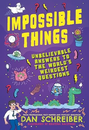 Impossible Things: Unbelievable Answers to the world's Weirdest Questions