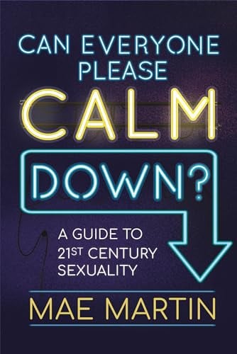 Can Everyone Please Calm Down? A Guide to 21st Century Sexuality