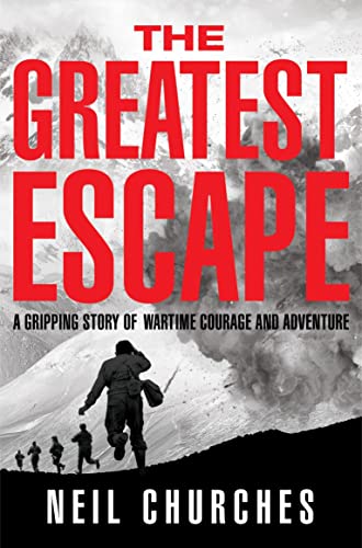 The Greatest Escape: A Gripping Story of Wartime Courage and Adventure