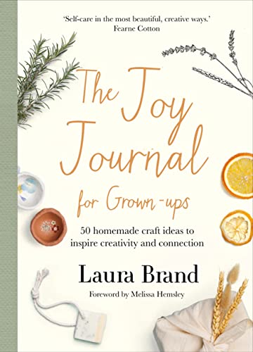 The Joy Journal For Grown-Ups: 50 Homemade Craft Ideas to Inspire Creativity and Connection