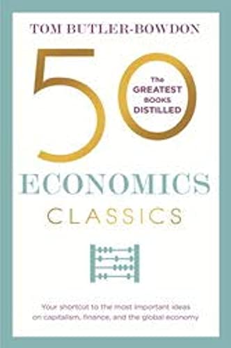 50 Economics Classics: Your Shortcut to the Most Important Ideas on Capitalism, Finance, and the Global Economy