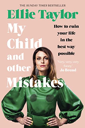 My Child and Other Mistakes: How to Ruin Your Life in the Best Way Possible