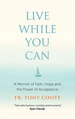 Live While You Can: A Memoir of Faith, Hope and the Power of Acceptance