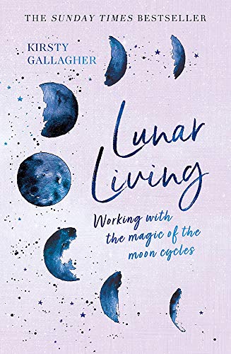 Lunar Living: Working With the Magic of the Moon Cycles