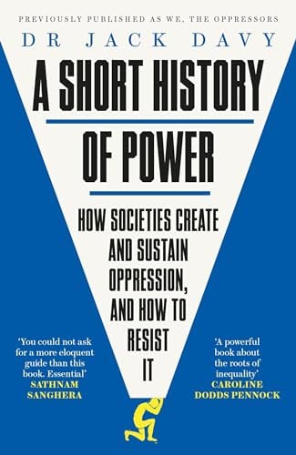 A Short History of Power: How Societies Create and Sustain Oppression and How to Resist it