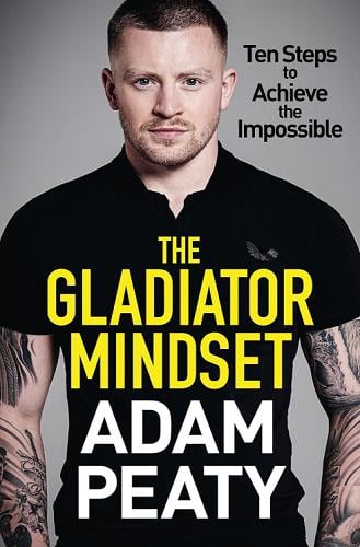 The Gladiator Mindset: Ten Steps to Achieve the Impossible