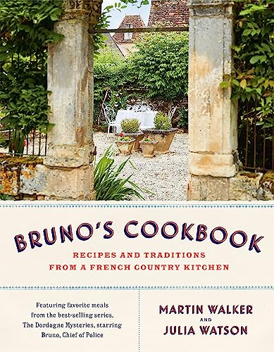 Bruno's Cookbook: Recipes and Traditions From  a French Country Kitchen