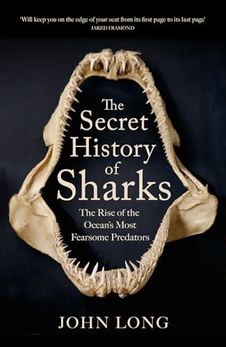The Secret History of Sharks: The Rise of the Ocean's Most Fearsome Predators