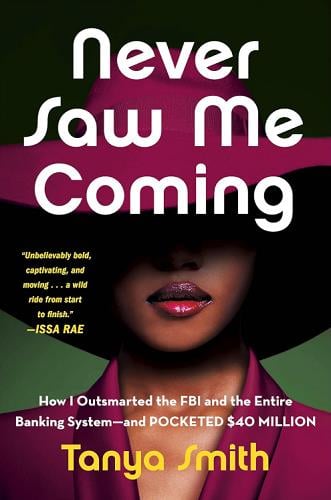 Never Saw Me Coming: How I Outsmarted the FBI and the Entire Banking System - And Pocketed $40 Million