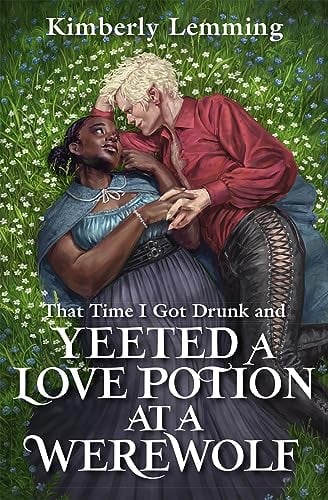 That Time I Got Drunk and Yeeted a Love Potion at a Werewolf (Mead Mishaps, Bk. 2)