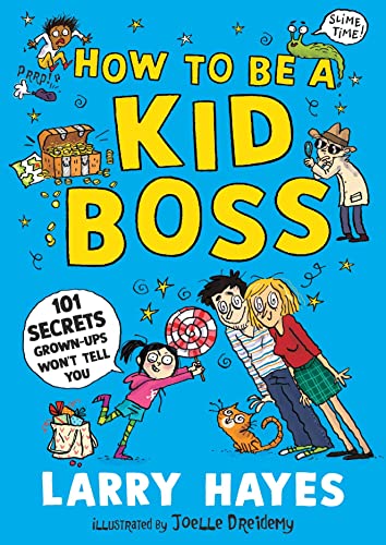 How to be a Kid Boss: 101 Secrets Grown-Ups Won't Tell You