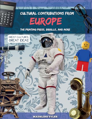 Cultural Contributions From Europe: The Printing Press, Braille, and More (Great Cultures, Great Ideas)