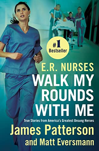 E.R. Nurses: Walk My Rounds with Me — True Stories from America's Greatest Unsung Heroes