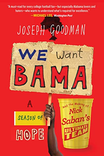 We Want Bama: A Season of Hope and the Making of Nick Saban's "Ultimate Team"