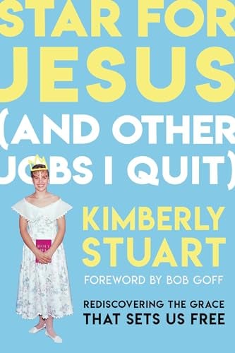 Star for Jesus (And Other Jobs I Quit): Rediscovering the Grace That Sets Us Free