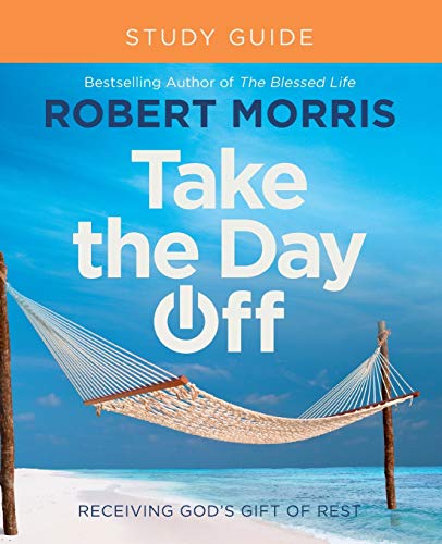 Take the Day Off Study Guide: Receiving God's Gift of Rest