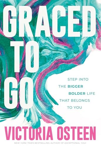 Graced to Go: Step Into the Bigger Bolder Life That Belongs to You