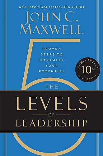 The 5 Levels of Leadership: Proven Steps to Maximize Your Potential (10th Anniversary Edition)