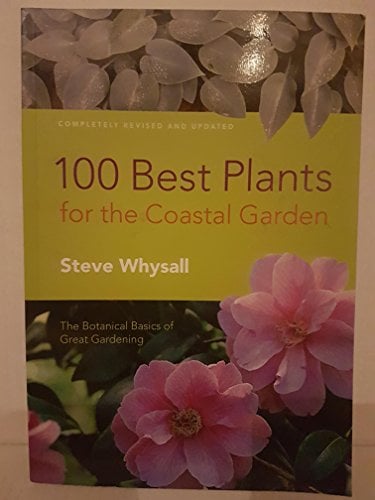 100 Best Plants for the Coastal Garden: The Botanical Bones of Great Gardening